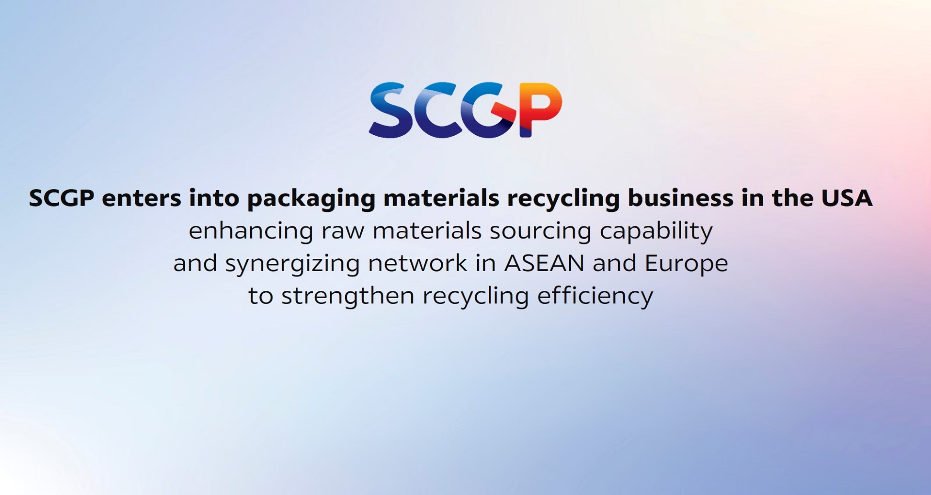 SCGP enters into packaging materials recycling business in the USA, enhancing raw materials sourcing capability and synergizing network in ASEAN and Europe  to strengthen recycling efficiency