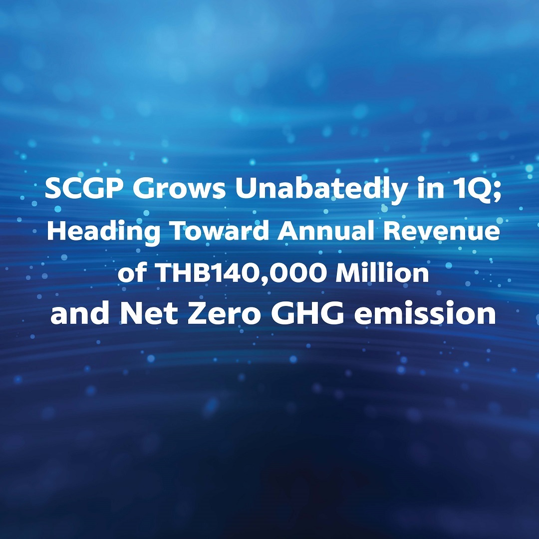 SCGP Grows Unabatedly in 1Q; Heading Toward Annual Revenue of THB140,000 Million and Net Zero GHG emission