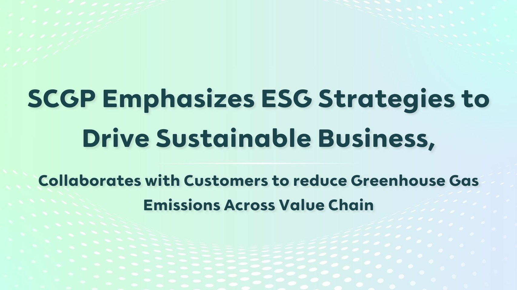 SCGP Emphasizes ESG Strategies to Drive Sustainable Business, Collaborates with Customers to reduce Greenhouse Gas Emissions Across Value Chain